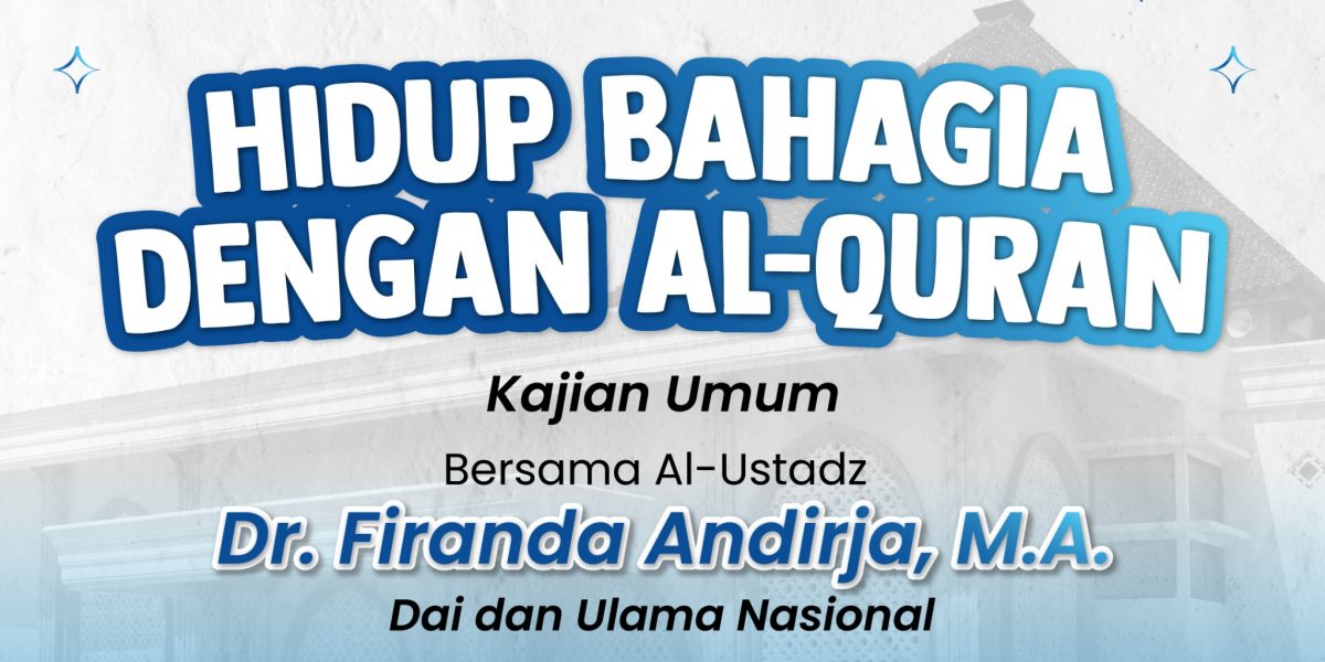 KAJIAN UMUM: HIDUP BAHAGIA DENGAN AL-QURAN